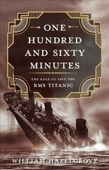 One Hundred and Sixty Minutes: The Race to Save the RMS Titanic cena un informācija | Vēstures grāmatas | 220.lv