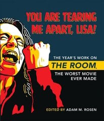 You Are Tearing Me Apart, Lisa!: The Year's Work on The Room, the Worst Movie Ever Made cena un informācija | Mākslas grāmatas | 220.lv
