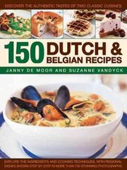 150 Dutch & Belgian Food & Cooking: Discover the Authentic Tastes of Two Classic Cuisines цена и информация | Книги рецептов | 220.lv