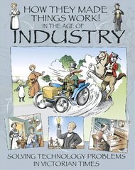 How They Made Things Work: In the Age of Industry cena un informācija | Grāmatas pusaudžiem un jauniešiem | 220.lv