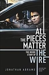 All the Pieces Matter: THE INSIDE STORY OF THE WIRE цена и информация | Книги об искусстве | 220.lv