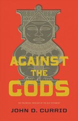 Against the Gods: The Polemical Theology of the Old Testament цена и информация | Духовная литература | 220.lv