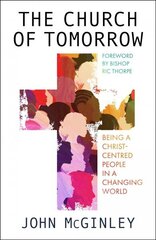 Church of Tomorrow: Being a Christ Centred People in a Changing World cena un informācija | Garīgā literatūra | 220.lv