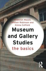 Museum and Gallery Studies: The Basics cena un informācija | Enciklopēdijas, uzziņu literatūra | 220.lv