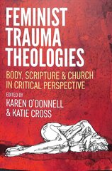 Feminist Trauma Theologies: Body, Scripture & Church in Critical Perspective цена и информация | Духовная литература | 220.lv