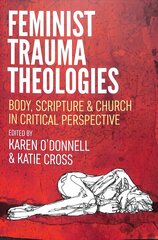 Feminist Trauma Theologies: Body, Scripture & Church in Critical Perspective cena un informācija | Garīgā literatūra | 220.lv