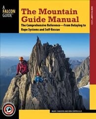 Mountain Guide Manual: The Comprehensive Reference from Belaying to Rope Systems and Self-Rescue цена и информация | Книги о питании и здоровом образе жизни | 220.lv
