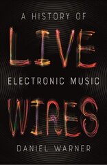 Live Wires: A History of Electronic Music cena un informācija | Mākslas grāmatas | 220.lv