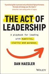 Act of Leadership - A playbook for leading with humility, clarity and purpose: A Playbook for Leading with Humility, Clarity and Purpose cena un informācija | Ekonomikas grāmatas | 220.lv