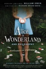 Alice in Wonderland and Philosophy - Curiouser and Curiouser: Curiouser and Curiouser цена и информация | Исторические книги | 220.lv