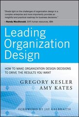 Leading Organization Design - How to Make Organization Design Decisions to Drive the Results You Want: How to Make Organization Design Decisions to Drive the Results You Want cena un informācija | Ekonomikas grāmatas | 220.lv