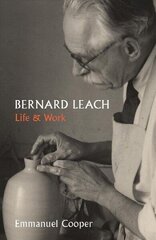 Bernard Leach: Life and Work цена и информация | Книги об искусстве | 220.lv