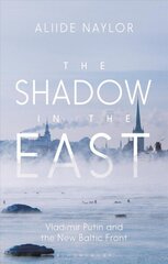 Shadow in the East: Vladimir Putin and the New Baltic Front цена и информация | Исторические книги | 220.lv