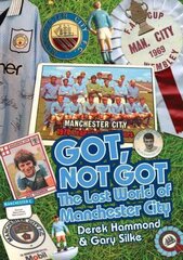 Got, Not Got: Manchester City: The Lost World of Manchester City cena un informācija | Grāmatas par veselīgu dzīvesveidu un uzturu | 220.lv