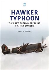 Hawker Typhoon: The RAF's Ground-Breaking Fighter-Bomber cena un informācija | Vēstures grāmatas | 220.lv