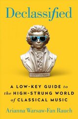 Declassified: A Low-Key Guide to the High-Strung World of Classical Music цена и информация | Книги об искусстве | 220.lv