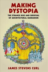 Making Dystopia: The Strange Rise and Survival of Architectural Barbarism cena un informācija | Mākslas grāmatas | 220.lv