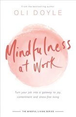Mindfulness at Work: Turn your job into a gateway to joy, contentment and stress-free living cena un informācija | Pašpalīdzības grāmatas | 220.lv