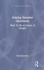 Asking Smarter Questions: How To Be an Agent of Insight cena un informācija | Enciklopēdijas, uzziņu literatūra | 220.lv