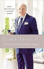 Francis Brennan's Book of Household Management: How to Create a Happy Home цена и информация | Книги о питании и здоровом образе жизни | 220.lv