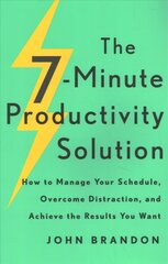 7-Minute Productivity Solution - How to Manage Your Schedule, Overcome Distraction, and Achieve the Results You Want: How to Manage Your Schedule, Overcome Distraction, and Achieve the Results You Want цена и информация | Книги по экономике | 220.lv