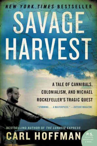 Savage Harvest: A Tale of Cannibals, Colonialism, and Michael Rockefeller's Tragic Quest cena un informācija | Vēstures grāmatas | 220.lv
