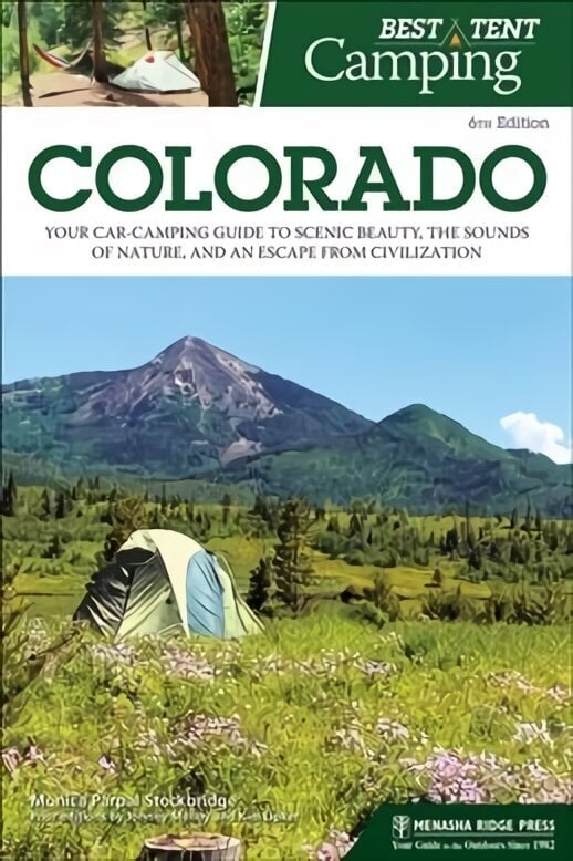 Best Tent Camping: Colorado: Your Car-Camping Guide to Scenic Beauty, the Sounds of Nature, and an Escape from Civilization 6th Revised edition cena un informācija | Ceļojumu apraksti, ceļveži | 220.lv
