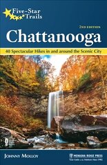 Five-Star Trails: Chattanooga: 40 Spectacular Hikes in and Around the Scenic City 2nd Revised edition цена и информация | Путеводители, путешествия | 220.lv