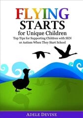 Flying Starts for Unique Children: Top Tips for Supporting Children with SEN or Autism When They Start School цена и информация | Книги по социальным наукам | 220.lv