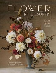 Flower Philosophy: Seasonal projects to inspire & restore цена и информация | Книги о питании и здоровом образе жизни | 220.lv