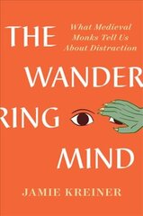 Wandering Mind: What Medieval Monks Tell Us About Distraction cena un informācija | Vēstures grāmatas | 220.lv