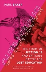 Outrageous!: The Story of Section 28 and Britain's Battle for LGBT Education cena un informācija | Vēstures grāmatas | 220.lv