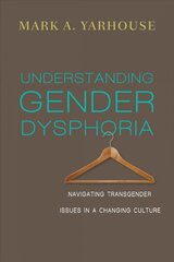 Understanding Gender Dysphoria - Navigating Transgender Issues in a Changing Culture: Navigating Transgender Issues in a Changing Culture cena un informācija | Garīgā literatūra | 220.lv
