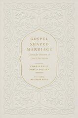 Gospel-Shaped Marriage: Grace for Sinners to Love Like Saints cena un informācija | Garīgā literatūra | 220.lv