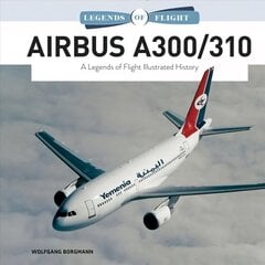 Airbus A300/310: A Legends of Flight Illustrated History цена и информация | Путеводители, путешествия | 220.lv