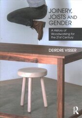 Joinery, Joists and Gender: A History of Woodworking for the 21st Century cena un informācija | Mākslas grāmatas | 220.lv
