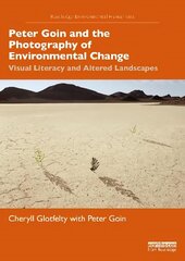Peter Goin and the Photography of Environmental Change: Visual Literacy and Altered Landscapes cena un informācija | Mākslas grāmatas | 220.lv