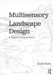 Multisensory Landscape Design: A Designer's Guide for Seeing cena un informācija | Mākslas grāmatas | 220.lv