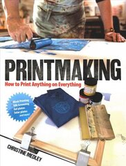 Printmaking: How to Print Anything on Everything cena un informācija | Mākslas grāmatas | 220.lv