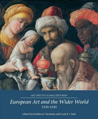 European Art and the Wider World 1350-1550 цена и информация | Книги об искусстве | 220.lv