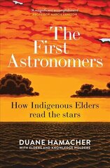 First Astronomers: How Indigenous Elders read the stars cena un informācija | Ekonomikas grāmatas | 220.lv