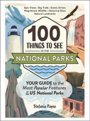 100 Things to See in the National Parks: Your Guide to the Most Popular Features of the US National Parks цена и информация | Путеводители, путешествия | 220.lv