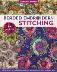 Beaded Embroidery Stitching: 125 Stitches to Embellish with Beads, Buttons, Charms, Bead Weaving & More cena un informācija | Grāmatas par veselīgu dzīvesveidu un uzturu | 220.lv