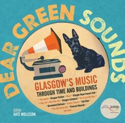 Dear Green Sounds - Glasgow's Music Through Time and Buildings: The Apollo, Glasgow Pavilion, Mono, Glasgow Royal Concert Hall, King Tut's Wah Wah Hut and More cena un informācija | Mākslas grāmatas | 220.lv