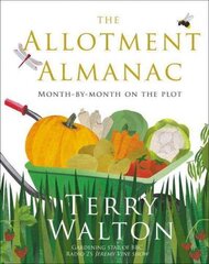 Allotment Almanac: a month-by-month guide to getting the best from your allotment from much-loved Radio 2 gardener Terry Walton цена и информация | Книги по садоводству | 220.lv