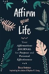 Affirm Your Life: Your Affirmations Journal for Purpose and Personal Effectiveness цена и информация | Самоучители | 220.lv