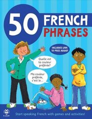 50 French Phrases: Start Speaking French with Games and Activities цена и информация | Книги для подростков и молодежи | 220.lv