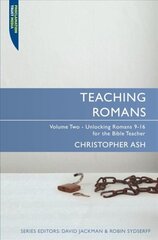 Teaching Romans: Volume 2: Unlocking Romans 9-16 for the Bible Teacher Revised ed. cena un informācija | Garīgā literatūra | 220.lv
