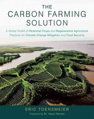 Carbon Farming Solution: A Global Toolkit of Perennial Crops and Regenerative Agriculture Practices for Climate Change Mitigation and Food Security цена и информация | Книги по социальным наукам | 220.lv