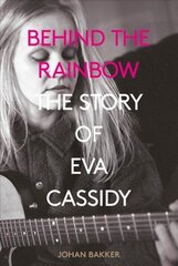 Behind the Rainbow: The Story of Eva Cassidy cena un informācija | Mākslas grāmatas | 220.lv